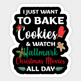 I Just Want to Bake Cookies & Watch Hallmark Movies All Day - Christmas Shirt Hallmark Christmas Movies Sticker